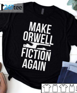 Make Orwell Fiction Again t-shirt, Hoodie