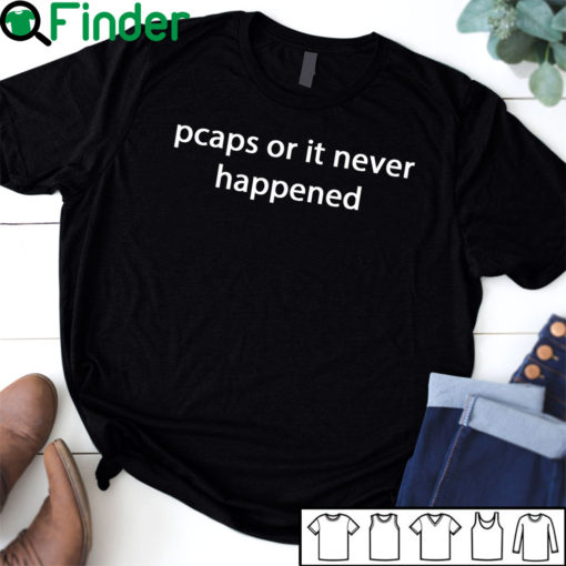 Pcaps or it never happened T-shirt, Hoodie