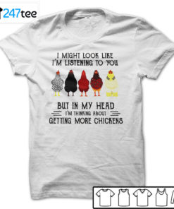 I might look like I'm listening to you but in my head Chicken T-shirt