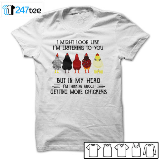 I might look like I'm listening to you but in my head Chicken T-shirt