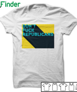 dont fuck republicans T-shirt, Hoodie