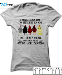 I might look like I'm listening to you but in my head Chicken T-shirt