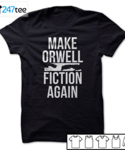 Make Orwell Fiction Again t-shirt, Hoodie