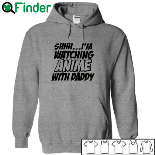 Shhh I'm watching Anime with daddy T-shirt