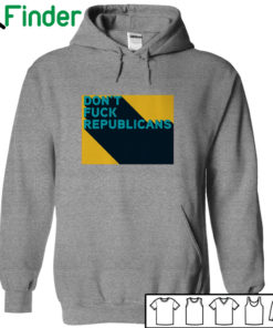 dont fuck republicans T-shirt, Hoodie