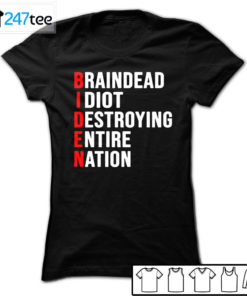 Biden Braindead Idiot Destroying entire nation T-shirt