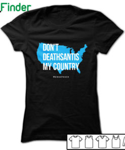 Don't DeathSantis My Country T-shirt, Hoodie