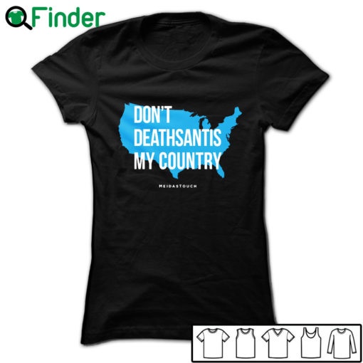 Don't DeathSantis My Country T-shirt, Hoodie