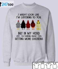 I might look like I'm listening to you but in my head Chicken T-shirt