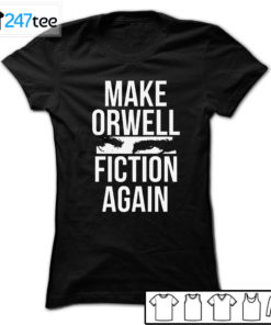 Make Orwell Fiction Again t-shirt, Hoodie