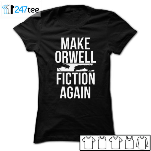 Make Orwell Fiction Again t-shirt, Hoodie