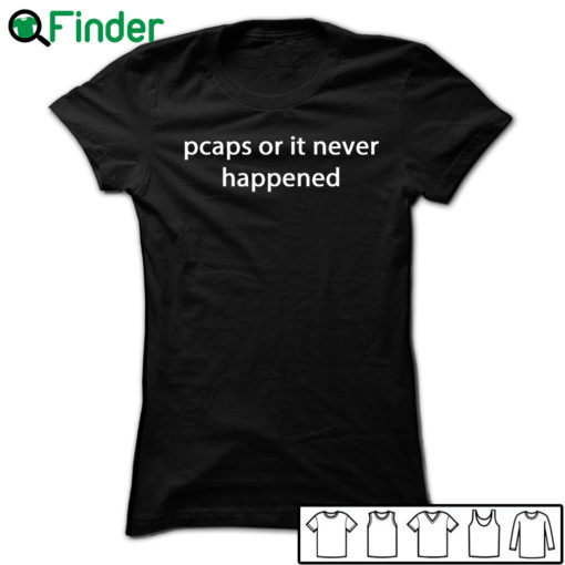 Pcaps or it never happened T-shirt, Hoodie