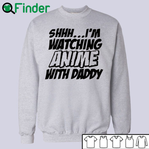 Shhh I'm watching Anime with daddy T-shirt