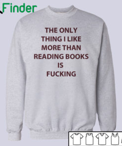 The only thing I like more than reading books is fucking T-shirt