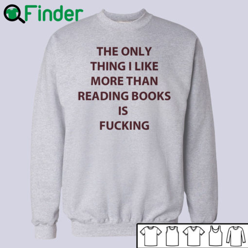 The only thing I like more than reading books is fucking T-shirt