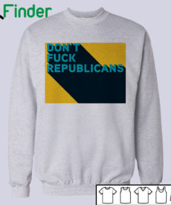 dont fuck republicans T-shirt, Hoodie