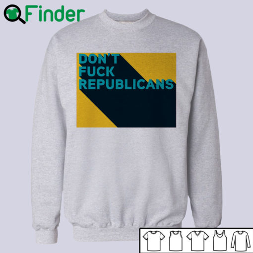 dont fuck republicans T-shirt, Hoodie