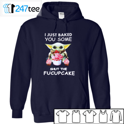 Baby yoda I just Baked you some shut the Fucupcake T-shirt