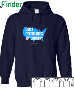 Don't DeathSantis My Country T-shirt, Hoodie