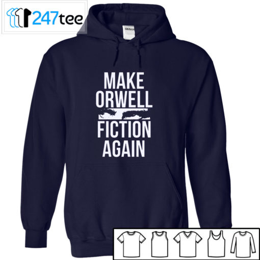 Make Orwell Fiction Again t-shirt, Hoodie