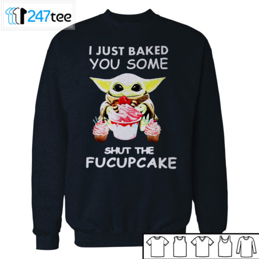 Baby yoda I just Baked you some shut the Fucupcake T-shirt