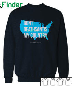 Don't DeathSantis My Country T-shirt, Hoodie