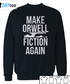 Make Orwell Fiction Again t-shirt, Hoodie