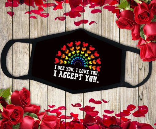 I see you, I love you, I accept you, LGBTQ Ally, Gay Pride Come Out LBGT Face Mask