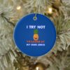 I try not to laugh at my own jokes Circle Ornament