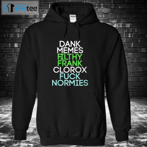 Hoodie Dank memes Filthy Frank Clorox fuck normies Shirt