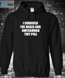 Hoodie I survived the dadza and awesamdad Twt Poll Shirt