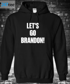 Hoodie Lets Go Brandon T shirt Hoodie