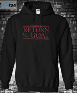 Hoodie TOM BRADY RETURN OF THE GOAT Shirt