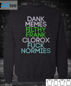 Sweatshirt Dank memes Filthy Frank Clorox fuck normies Shirt