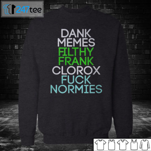 Sweatshirt Dank memes Filthy Frank Clorox fuck normies Shirt