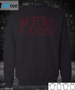 Sweatshirt TOM BRADY RETURN OF THE GOAT Shirt