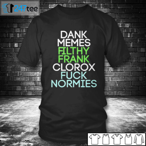 T shirt Dank memes Filthy Frank Clorox fuck normies Shirt