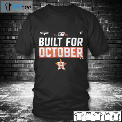 T shirt Houston Astros Build for October Postseason 2021 T shirt