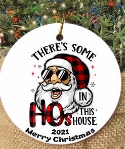 There Some Ho In This House Santa Claus Christmas 2021 Ornament