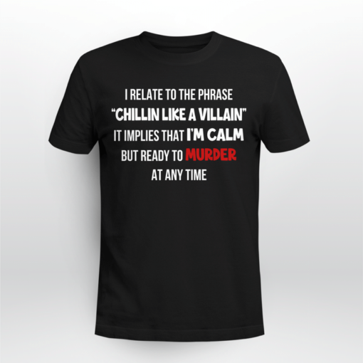 I relate to the phrase Chillin Like A Villain T shirt 1