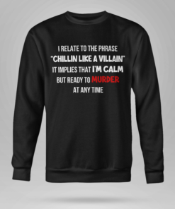 I relate to the phrase Chillin Like A Villain T shirt 3