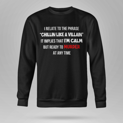 I relate to the phrase Chillin Like A Villain T shirt 3