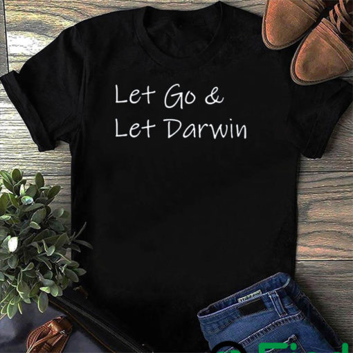 Lets Go And Let Darwin T Shirt