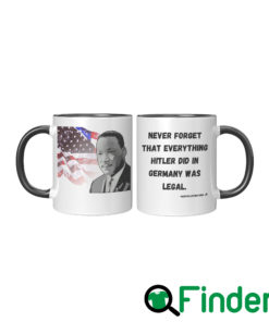 MLK Never Forget That Everything Hitler Did In Germany Was Legal Mug