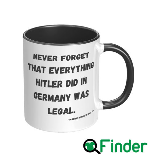 MLK Never Forget That Everything Hitler Did In Germany Was Legal Mug3 1