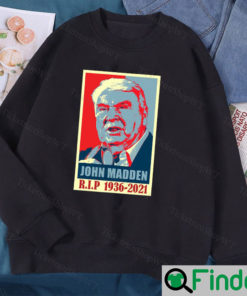 R.I.P John Madden 1936 2021 Legend American Football Sweatshirt