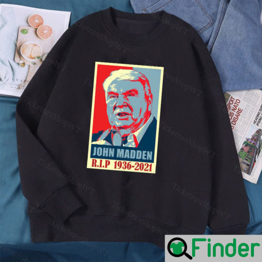 R.I.P John Madden 1936 2021 Legend American Football Sweatshirt