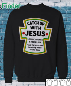 Sweatshirt Catch Up With Jesus Shirt