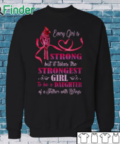 Sweatshirt Every girl is Strong but it takes the Strongest Girl to be a Daughter T shirt 1