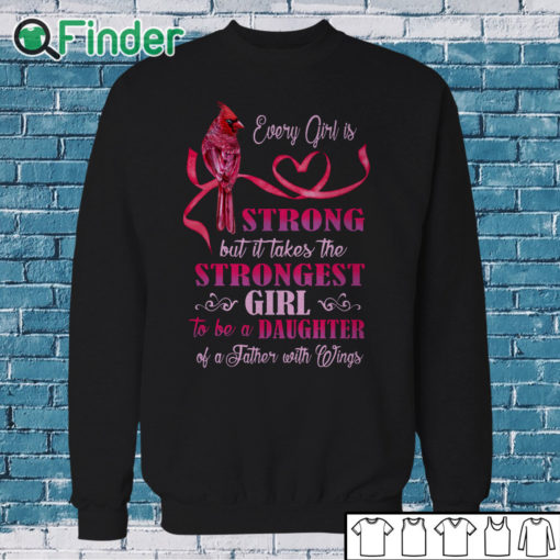 Sweatshirt Every girl is Strong but it takes the Strongest Girl to be a Daughter T shirt 1